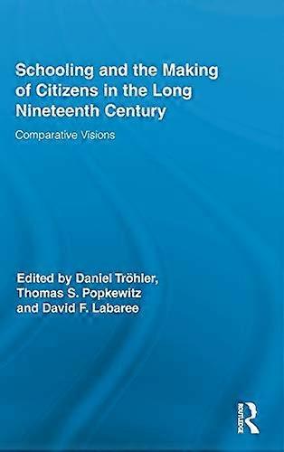 Schooling and the Making of Citizens in the Long Nineteenth Century: Comparative Visions