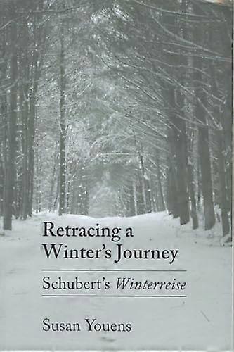 Retracing a Winters Journey: Franz Schuberts Winterreise