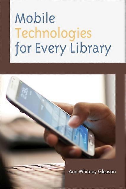 Mobile Technologies For Every Library - Ann Whitney Gleason