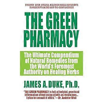 La pharmacie verte : le recueil ultime de remèdes naturels de la plus grande autorité mondiale en matière d'herbes médicinales