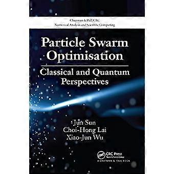 Partikelsværmoptimering: Klassiske og kvanteperspektiver (Chapman & Hall/CRC Numerical Analysis and Scientific Computing Series)