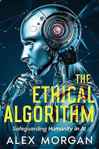Ethical Algorithm : Safeguarding Humanity in Ai