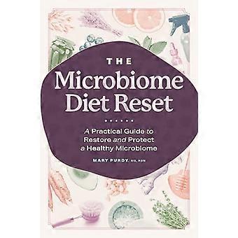 Der Mikrobiom-Diät-Reset: - Ein praktischer Leitfaden zur Wiederherstellung und zum Schutz eines - gesunden Mikrobioms