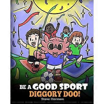 Sei ein guter Sport, Diggory Doo!: Eine Geschichte über guten Sportsgeist und wie man mit Gewinnen und Verlieren umgeht (My Dragon Books)