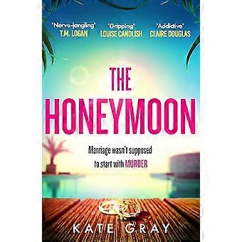 The Honeymoon: a completely addictive and gripping psychological thriller perfect for holiday reading
