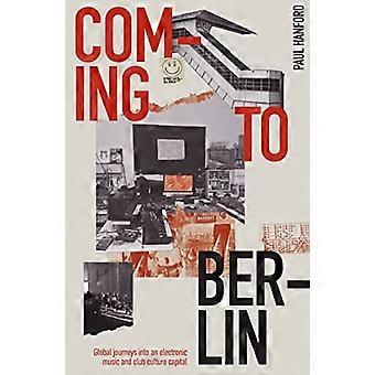 Coming To Berlin : Voyages mondiaux dans une capitale de la musique électronique et de la culture des clubs