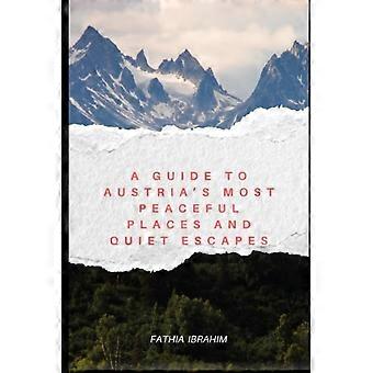 En guide til Østerrikes fredeligeste steder og stille utflukter