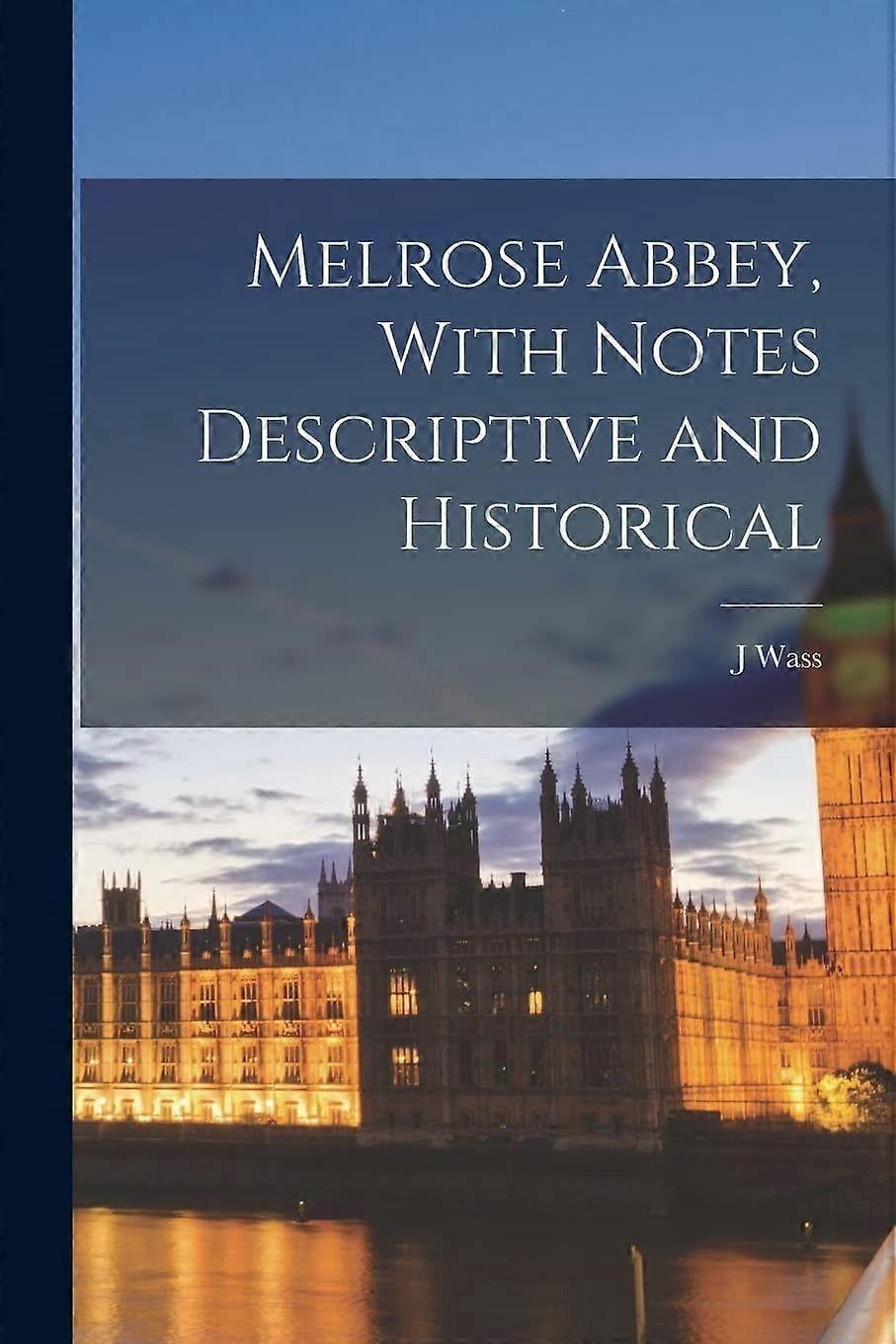 Melrose abbey, with notes descriptive and historical