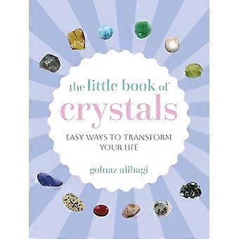 The Little Book of Crystals Easy Ways to Transform Your Life