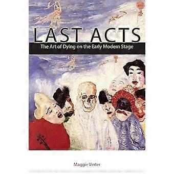 Last Acts The Art of Dying on the Early Modern Stage
