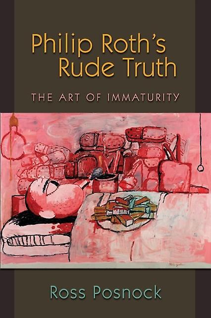 Philip Roths Rude Truth by Ross Posnock Paperback