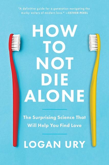 How To Not Die Alone - Logan Ury - Psychology: emotions - Simon & Schuster - Paperback