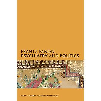 Frantz Fanon: Psiquiatria e Política - Nigel C. Gibson