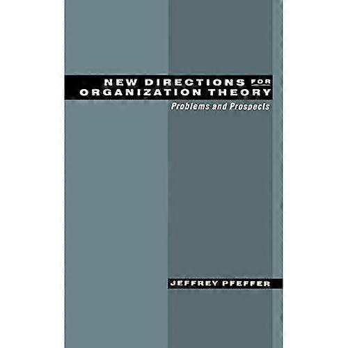 New Directions for Organization Theory: Problems and Prospects
