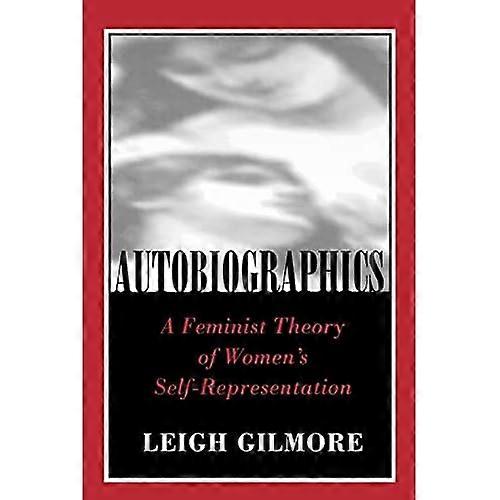 Autobiographics: A Feminist Theory of Women's Self-Representation