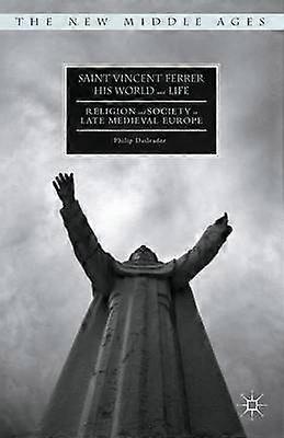 Saint Vincent Ferrer His World and Life