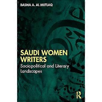Saudi Women Writers Sociopolitical and Literary Landscapes