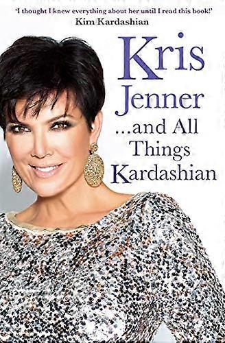Kris Jenner... And All Things Kardashian