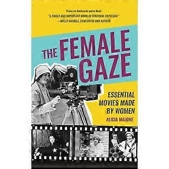 The Female Gaze Essential Movies Made By Women Alicia Malone's Movie History Of - Alicia Malone