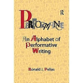 Performance An Alphabet Of Performative Writing - Ronald J Pelias