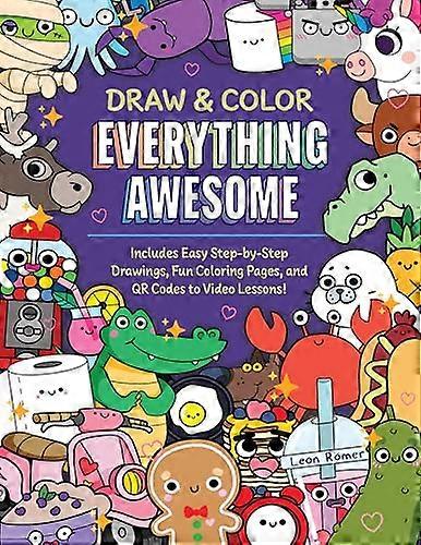 Draw and Color Everything Awesome: Includes Easy Step by Step Drawings Fun Coloring Pages and QR Codes to Video Lessons!