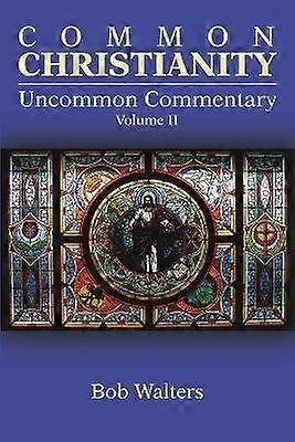 Common Christianity / Uncommon Commentary Volume II