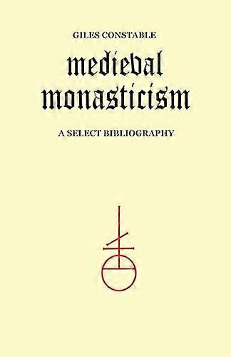 Medieval Monasticism: A  - Select Bibliography
