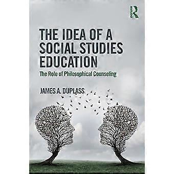The Idea of a Social Studies Education: The Role of Philosophical Counseling