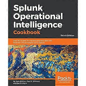 Splunk Operational Intelligence Cookbook - tredje upplagan: Över 80 recept för att omvandla dina data till affärskritiska insikter med hjälp av Splunk