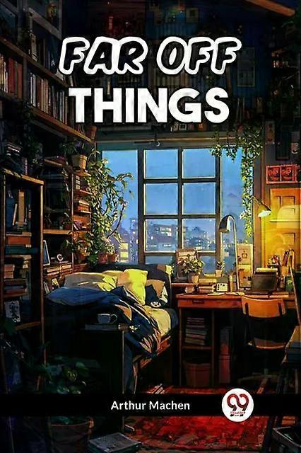 Far Off Things - Arthur Machen