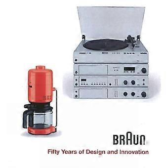 Braun: Fünfzig Jahre Design und Innovation: Fünfzig Jahre Design & Innovation