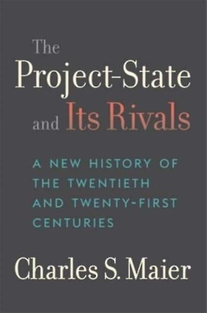 The Projectstate And Its Rivals by Charles S. Maier Hardback Book