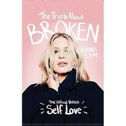 The Truth About Broken: The Unfixed Version of Self-love