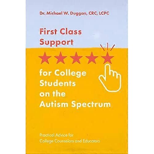 First Class Support for College Students on the Autism Spectrum: Practical Advice for College Counselors and Educators