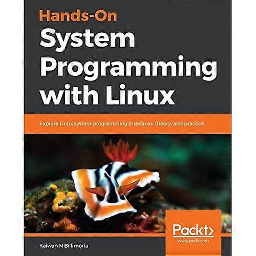 Praktyczne programowanie systemu z systemem Linux: Poznaj interfejsy programowania systemu Linux, teorię i praktykę