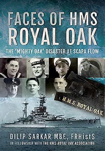 Faces of HMS Royal Oak: The Mighty Oak Disaster at Scapa Flow