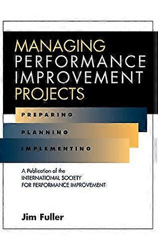 Managing Performance Improvement Projects: Preparing Planning Implementing