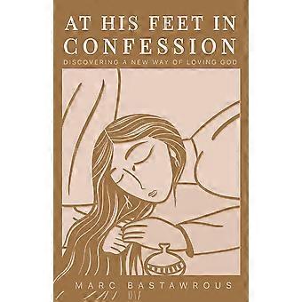 At His Feet In Confession Discovering A New Way Of Loving God - Marc Bastawrous - Paperback - en Book