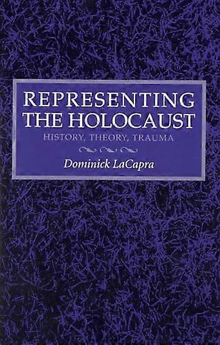 Representing the Holocaust: History Theory Trauma