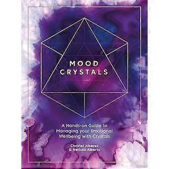 Mood Crystals A Hands on Guide to Managing Your Emotional Wellbeing with Crystals