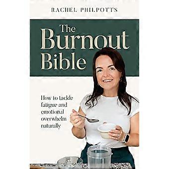 The Burnout Bible How to tackle fatigue and emotional overwhelm naturally