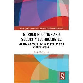 Grensbewaking en veiligheidstechnologieën: Mobiliteit en proliferatie van grenzen in de Westelijke Balkan (Routledge Studies in Criminal Justice, Border)