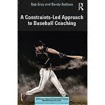 Rajoitteisiin perustuva lähestymistapa baseball-valmennukseen (Routledgen tutkimukset rajoitteisiin perustuvista menetelmistä urheilussa)