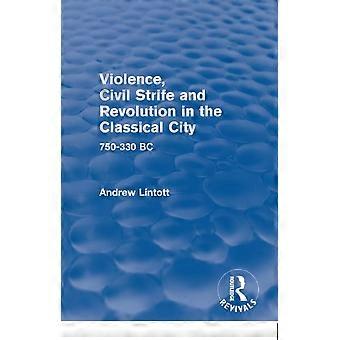 Violencia, conflictos civiles y revolución en la ciudad clásica (Renacimientos de Routledge): 750-330 a. C.
