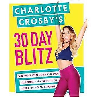 Charlotte Crosby's 30-daagse Blitz: Workouts, Tips en recepten voor een lichaam zul je de liefde in minder dan een maand