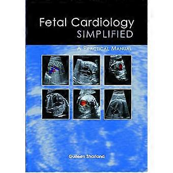 Fetale Kardiologie vereinfacht: Ein praktisches Handbuch