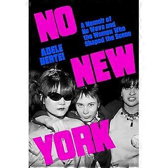 No New York: een memoire over No Wave en de vrouwen die de scene vormgaven.
