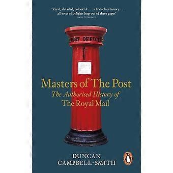 Masters of the Post The Authorized History of the Royal Mail