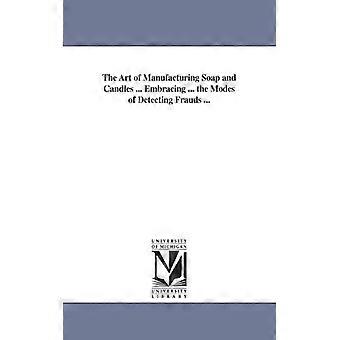 The Art Of Manufacturing Soap And Candles. Embracing. The Modes Of Detecting - Ott, Adolph, chemist - Paperback - English Book - History