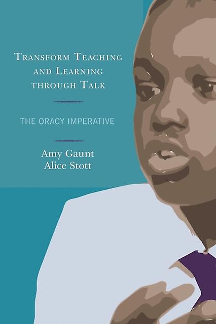 Transform Teaching And Learning Through Talk by Alice Stott Paperback